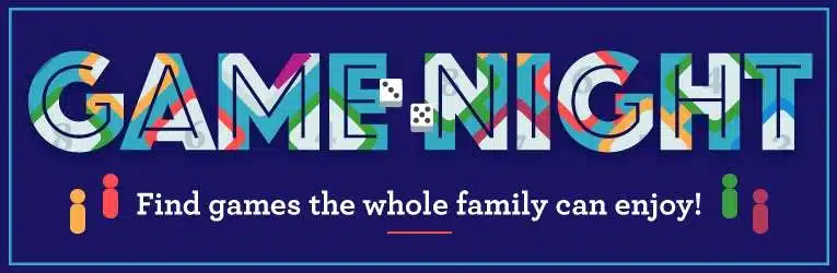 Dark blue sign stating Game Night in multicolored letters and stating Find games the whole family can enjoy in white letters.