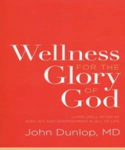 Red book cover stating in white letters Wellness for the Glory of God, by John Dunlop.