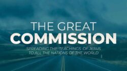 Why the Great Commission is Essential for Every Christian?