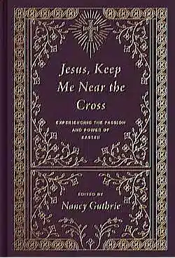 Front brown book cover stating in white letters Jesus, Keep Me Near the Cross.