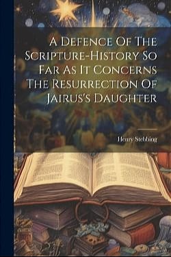 Open book titled "A Defence Of The Scripture-History...Jairus's Daughter." Jesus raises Jairus' daughter.