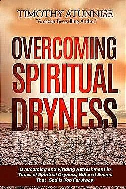 Book cover: Overcoming Spiritual Dryness by Timothy Atunnsise