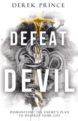 Book cover: Defeat the Devil by Derek Prince. Dismantling the enemy's plan to destroy your life.