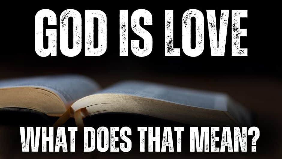 GOD IS LOVE, WHAT DOES THAT MEAN?" text in distressed white font over a dimly lit, open bible with a ribbon bookmark. The background is dark and blurred.