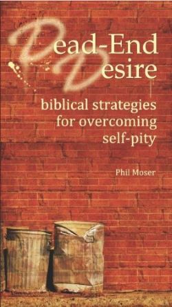 Book cover for "Dead-End Desire: biblical strategies for overcoming self-pity" by Phil Moser, featuring a red brick wall with graffiti and two rusty trash cans.