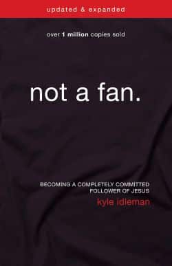 Not a Fan by Kyle Idleman