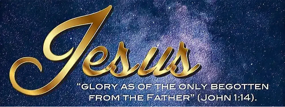 Decorative image with the word "Jesus" in gold script against a starry sky background, accompanied by the text "Glory as of the only begotten from the Father" (John 1:14), related to the theme "For God So Loved the World".