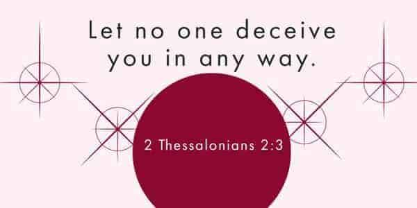 Verse 2 Thessalonians 2:3: "Let no one deceive you in any way.